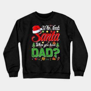 Who Needs Santa When You Have Dad Christmas Crewneck Sweatshirt